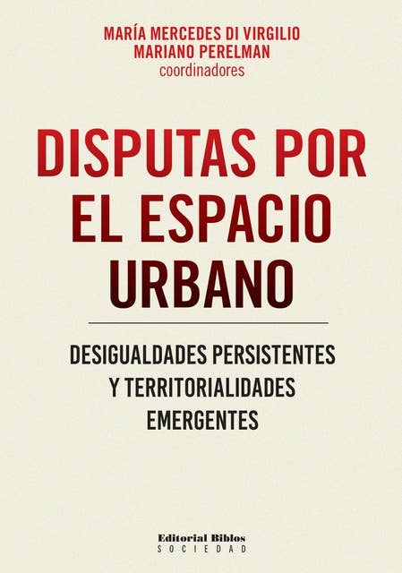 Disputas por el espacio urbano: Desigualdades persistentes y territorialidades emergentes