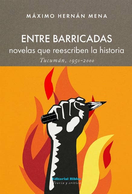 Entre barricadas: Novelas que reescriben la historia. Tucumán 1950 - 2000