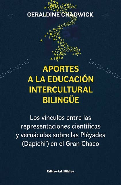Aportes a la educación intercultural bilingüe: Los vínculos entre las representaciones científicas y vernáculas sobre las Pléyades (Dapichi') en el Gran Chaco