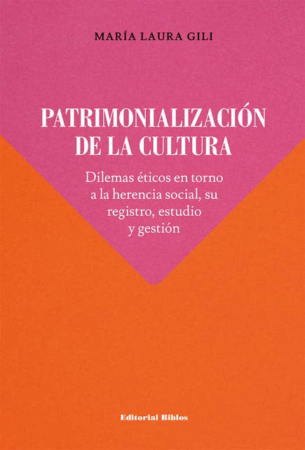 Patrimonialización de la cultura: Dilemas éticos en torno a la herencia social, su registro, estudio y gestión