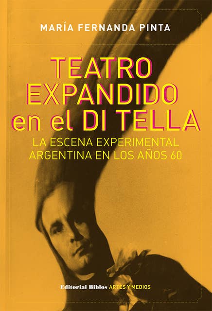 Teatro expandido en el Di Tella: La escena experimental argentina en los años sesenta
