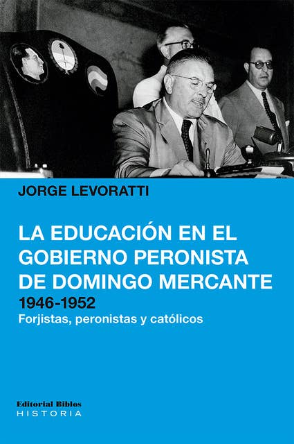 La educación en el gobierno peronista de Domingo Mercante, 1946-1952: Forjistas, peronistas y católicos
