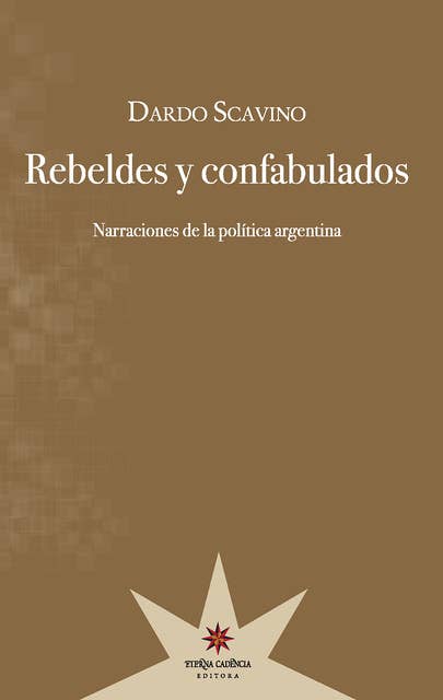 Rebeldes y confabulados: Narraciones de la política argentina