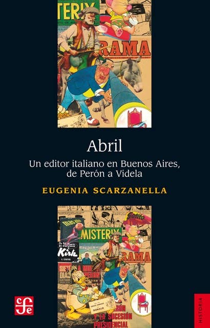 Abril: Un editor italiano en Buenos Aires, de Perón a Videla