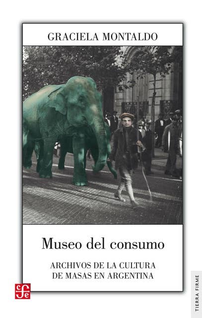 Museo del consumo: Archivos de la cultura de masas en Argentina