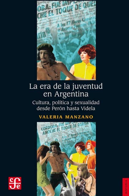 La era de la juventud en Argentina: Cultura, política y sexualidad desde Perón hasta Videla