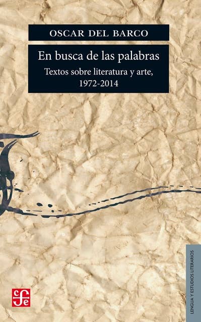En busca de las palabras: Textos sobre literatura y arte, 1972-2014