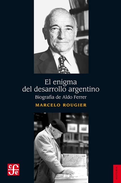 El enigma del desarrollo argentino: Biografía de Aldo Ferrer