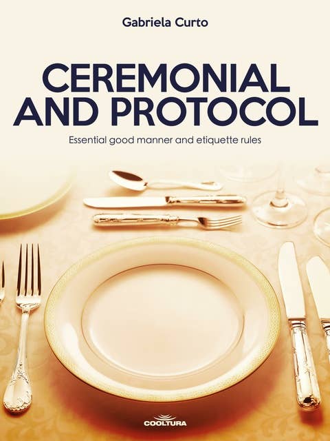 Ceremonial and Protocol: Essential good manner and etiquette rules