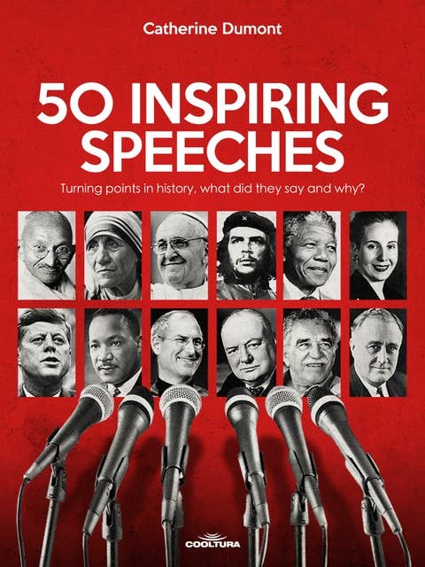 50 Inspiring Speeches: Turning points in history, what did they say and why?