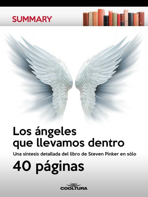 Los ángeles que llevamos dentro: Una síntesis detallada del libro de Steven Pinker en sólo 40 páginas