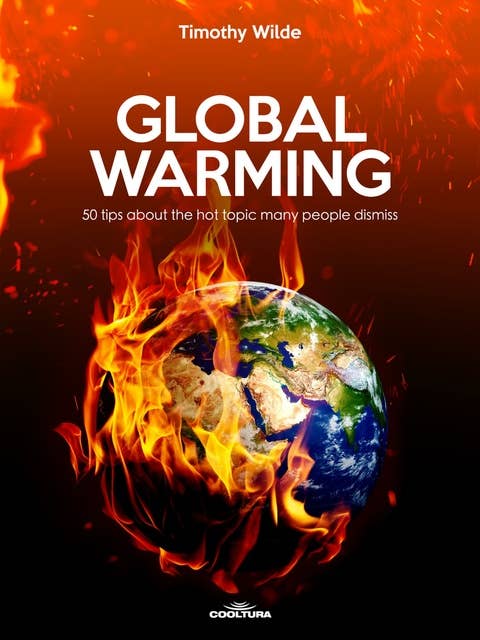 Global Warming: 50 tips about the hot topic many people dismiss