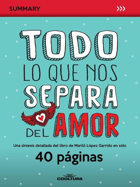 Todo lo que nos separa del amor: Una síntesis detallada del libro de Mariló López Garrido en sólo 40 páginas