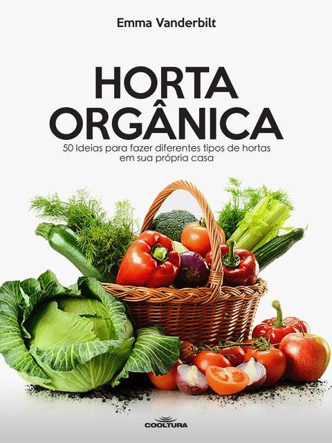 Horta Orgânica: 50 Ideias para fazer diferentes tipos de hortas em sua própria casa