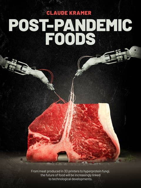 POST-PANDEMIC FOODS: From meat produced in 3D printers to hyperprotein fungi, the future of food will be increasingly linked to technological developments.
