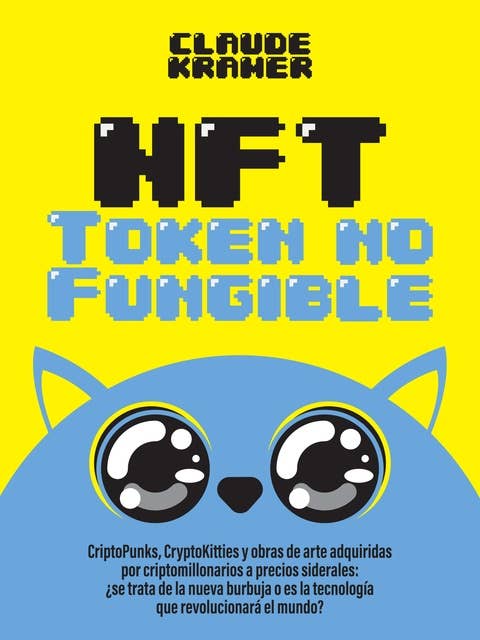 NFT Token No Fungible: CriptoPunks, CryptoKitties y obras de arte adquiridas por criptomillonarios a precios siderales: ¿se trata de la nueva burbuja o es la tecnología que revolucionará el mundo?