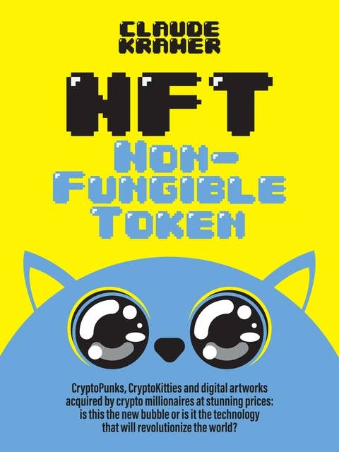 NFT Non-Fungible Token: CryptoPunks, CryptoKitties and digital artworks acquired by crypto millionaires at stunning prices: is this the new bubble or is it the technology that will revolutionize the world?