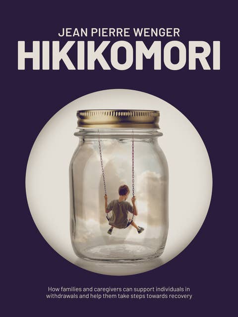 Hikikomori: How families and caregivers can support individuals in withdrawal and help them take steps towards recovery