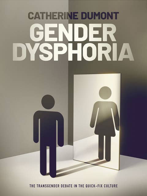 Gender Dysphoria: The Transgender Debate in the Quick-Fix Culture