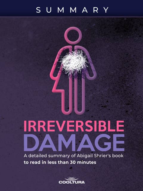 Irreversible Damage: A detailed summary of Abigail Shrier's book to read in less than 30 minutes