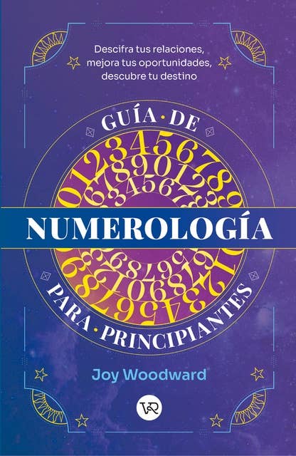 Guía de numerología para principiantes: Descifra tus relaciones, mejora tus oportunidades, descubre tu destino