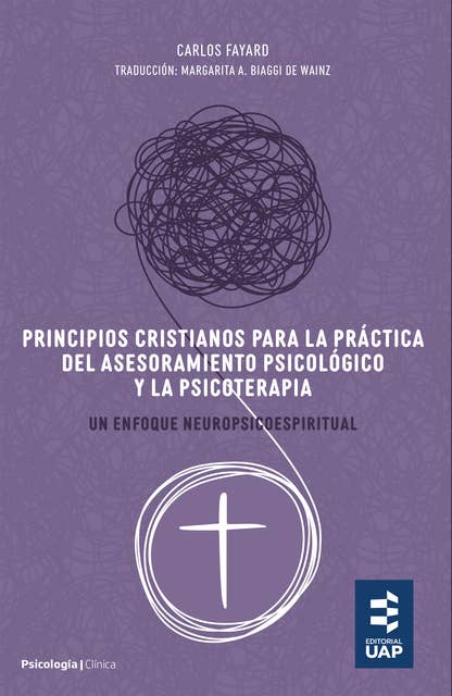 Principios cristianos para la práctica del asesoramiento psicológico y la psicoterapia: Un enfoque neuropsicoespiritual