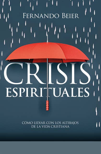 Crisis espirituales: Cómo lidiar con los altibajos de la vida cristiana