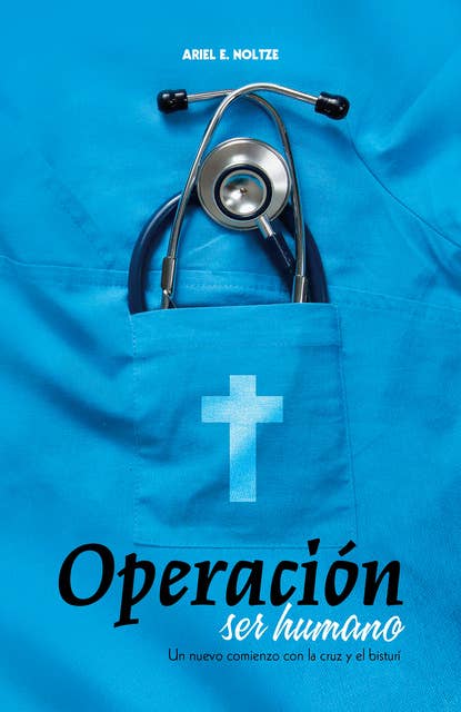 Operación ser humano: Un nuevo comienzo con la cruz y el bisturí
