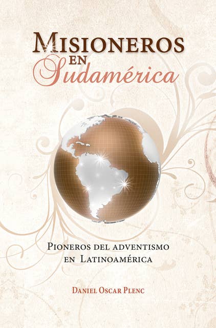 Misioneros en Sudamérica: Pioneros del adventismo en Latinoamérica