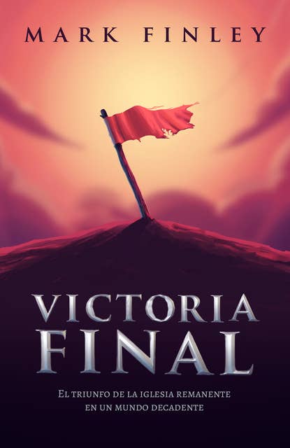 Victoria final: El triunfo de la Iglesia remanente en un mundo decadente