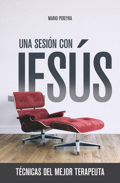 Una sesión con Jesús: Técnicas del mejor terapeuta