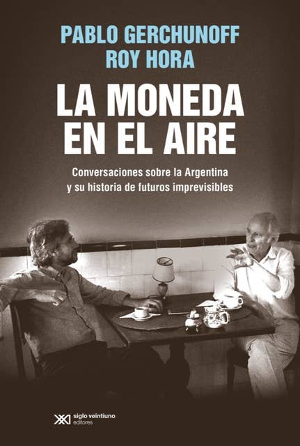 La moneda en el aire: Conversaciones sobre la Argentina y su historia de futuros imprevisibles