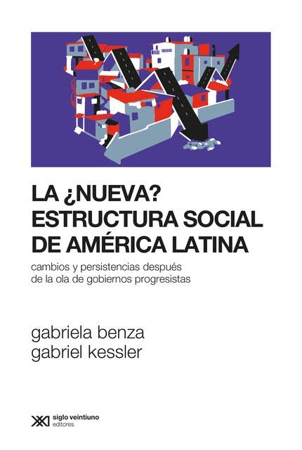 La ¿nueva? estructura social de América Latina: Cambios y persistencias después de la ola de gobiernos progresistas