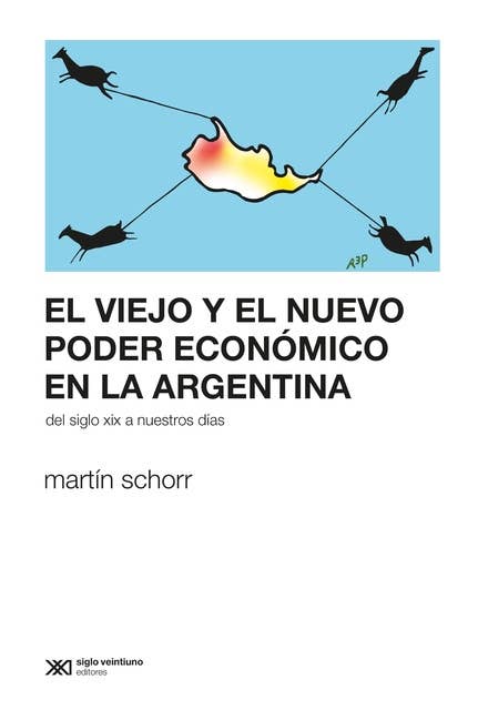 El viejo y el nuevo poder económico en la Argentina: Del siglo XIX a nuestros días