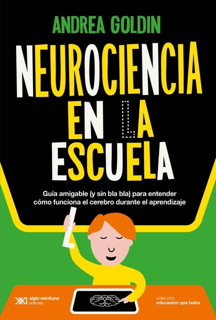Neurociencia en la escuela: Guía amigable (sin bla bla) para entender cómo funciona el cerebro durante el aprendizaje