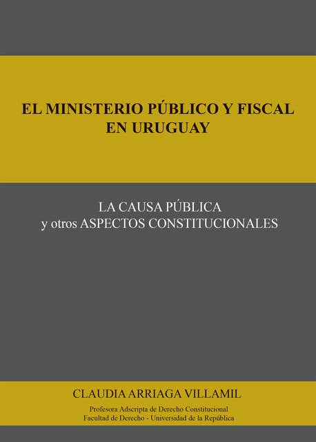 El ministerio público y fiscal en Uruguay: La causa pública y otros aspectos constitucionales
