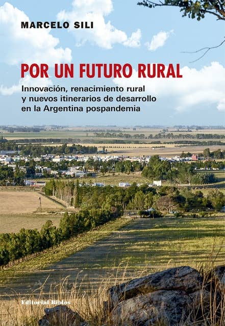Por un futuro rural: Innovación, renacimiento rural y nuevos itinerarios de desarrollo en la Argentina