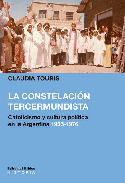 La constelación tercermundista: Catolicismo y cultura política en la Argentina 1955-1976