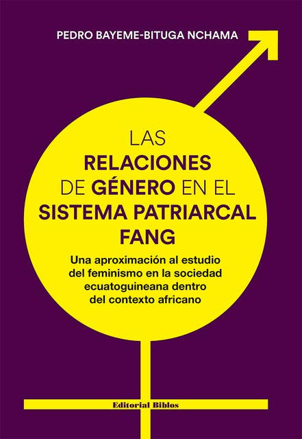 Las relaciones de género en el sistema patriarcal fang: Una aproximación al estudio del feminismo en la sociedad ecuatoguineana dentro del contexto africano