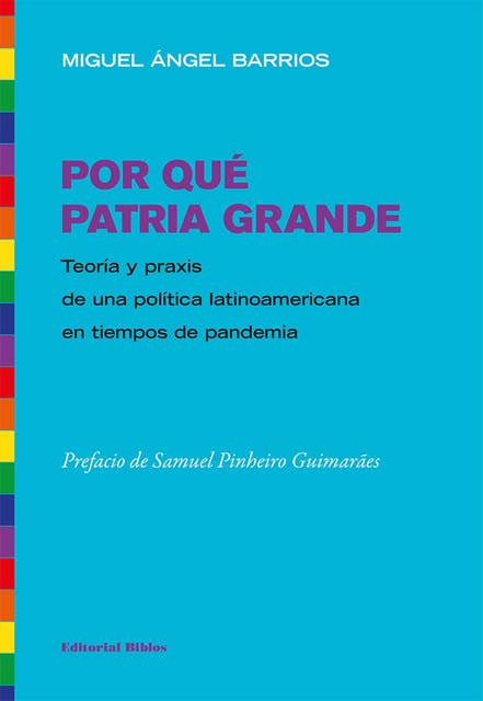 Por qué Patria Grande: Teoría y praxis de una política latinoamericana en tiempos de pandemia