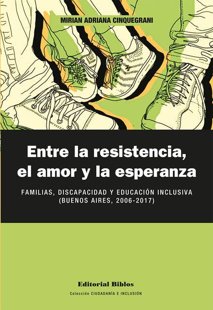 Entre la resistencia, el amor y la esperanza: Familias, discapacidad y educación inclusiva (Buenos Aires, 2006-2017)