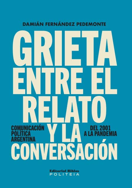Grieta entre el relato y la conversación: Comunicación política argentina, del 2001 a la pandemia