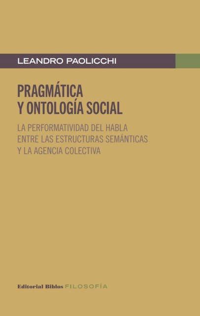 Pragmática y ontología social: La performatividad del habla entre las estructuras semánticas y la agencia colectiva