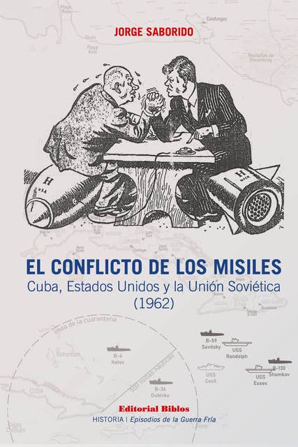 El conflicto de los misiles: Cuba, Estados Unidos y la Unión Soviética (1962)