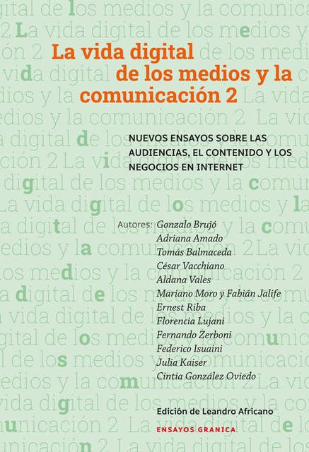 Vida digital de los medios y la comunicación 2: Nuevos ensayos sobre las audiencias, el contenido y los negocios en internet