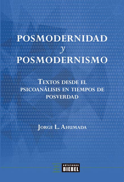 Posmodernidad y posmodernismo: Textos desde el psicoanálisis en tiempos de posverdad