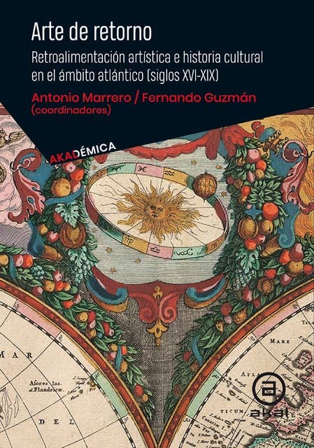 El arte del retorno: Retroalimentación artística e historia cultural en el ámbito atlántico (siglo XVI - XIX)