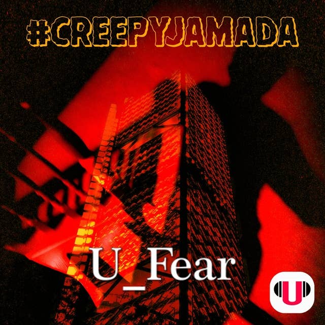U_FEAR: #CREEPYJAMADA