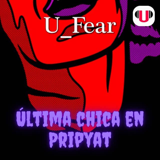 U_FEAR: ÚLTIMA CHICA EN PRIPYAT