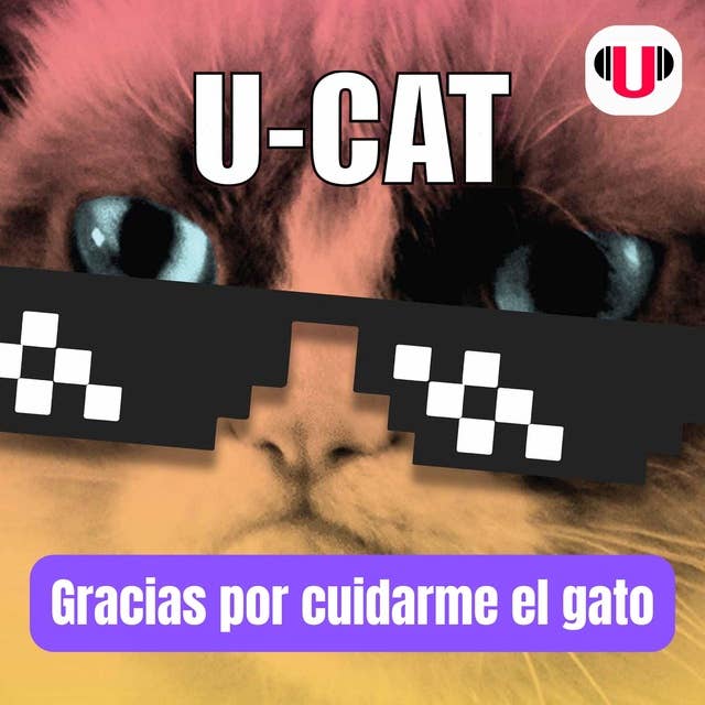 U_CAT: GRACIAS POR CUIDARME EL GATO